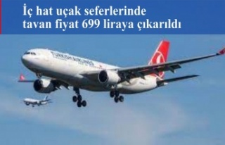 İç hat uçak seferlerinde tavan fiyat 699 liraya...