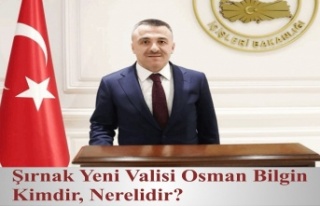 Şırnak Yeni Valisi Osman Bilgin Kimdir , Nerelidir?