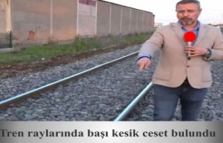 Tren raylarında başı kesik ceset bulundu