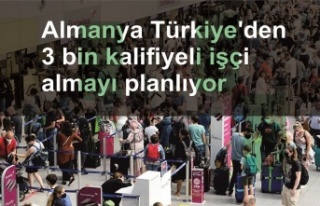 Almanya Türkiye'den 3 bin kalifiyeli işçi...