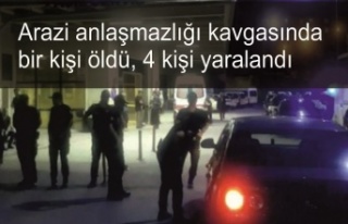 Arazi anlaşmazlığı kavgasında bir kişi öldü,...