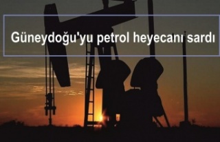 Güneydoğu'yu petrol heyecanı sardı