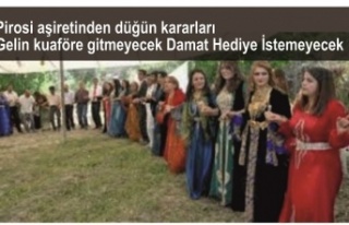 Pirosi aşiretinden düğün kararları Gelin kuaföre...