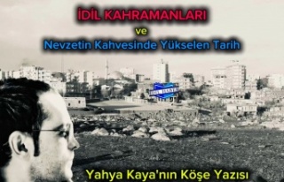 İdil'in Kahramanları ve Nevzetin Kahvesinde...