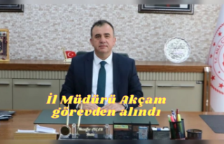 İl Müdürü Muzafer Akçam Görevden alındı