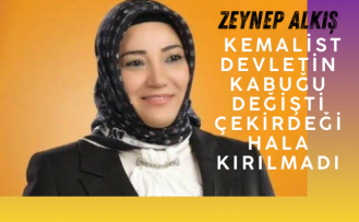 Zeynep Alkış “ Kemalist Devletin Çekirdeğine ölümcül darbe henüz vurulmadı”