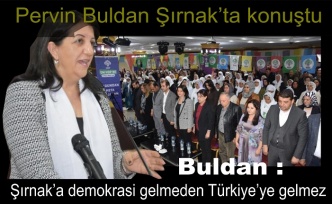Buldan: Şırnak’a demokrasi gelmeden Türkiye’ye gelmez