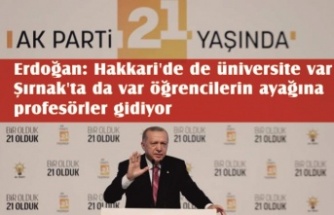 Erdoğan: Hakkari'de de üniversite var, Şırnak'ta da var, öğrencilerin ayağına profesörler gidiyor
