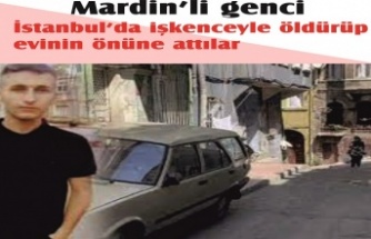 Mardin'li genci işkenceyle öldürüp evin önüne atılar