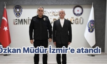 Özkan Müdür İzmir’e atandı
