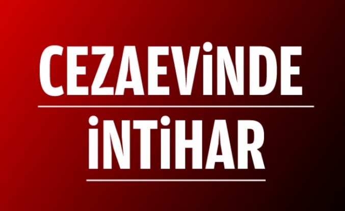 CEZAEVİNDE İNTİHAR