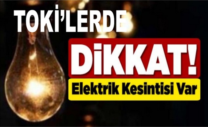 TOKİ’lere 3 gündür elektrik verilmiyor