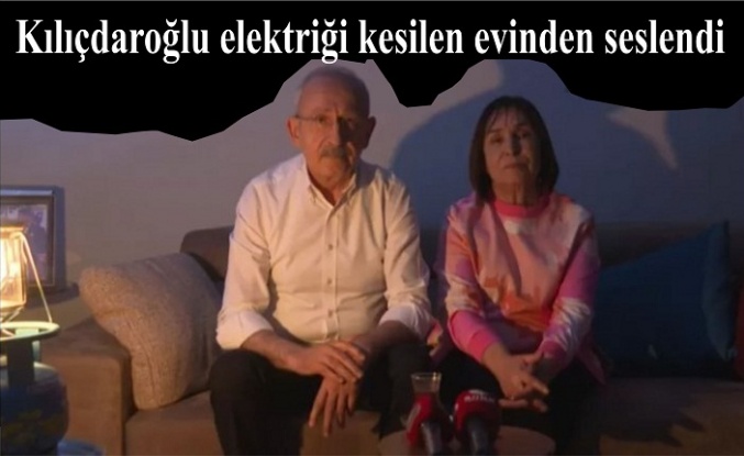 Kılıçdaroğlu elektriği kesilen evinden seslendi: Enerjiye yaptığın zamları geri çek, KDV'yi sıfırla