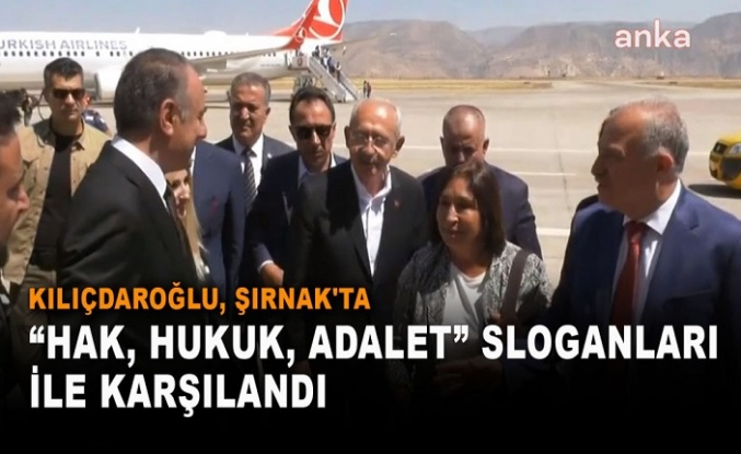 Kılıçdaroğlu Şırnak'ta, "Gençlerin umudu Kılıçdaroğlu" sloganları ile karşılandı