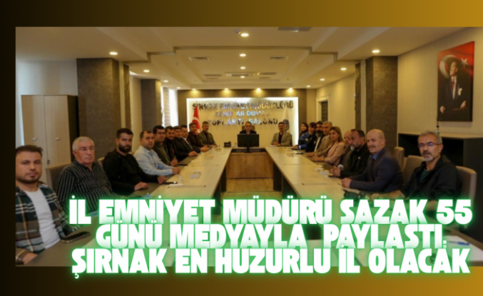Emniyet Müdürü Sazak Hedefimiz “ Şırnak’ı en huzurlu il yapmak”