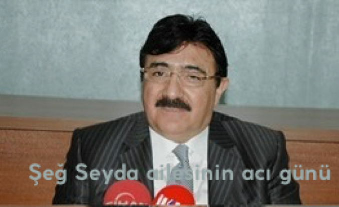 Şeğ Seyda ailesinin acı günü