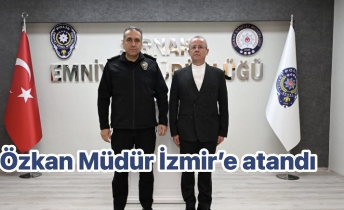 Özkan Müdür İzmir’e atandı