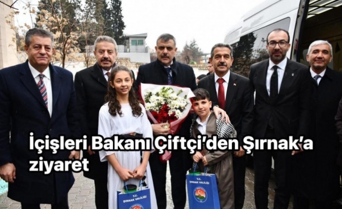 İçişleri Bakanı’dan Şırnak’a ziyaret