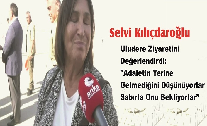 Selvi Kılıçdaroğlu, Uludere Ziyaretini Değerlendirdi: "Adaletin Yerine Gelmediğini Düşünüyorlar, Sabırla Onu Bekliyorlar"