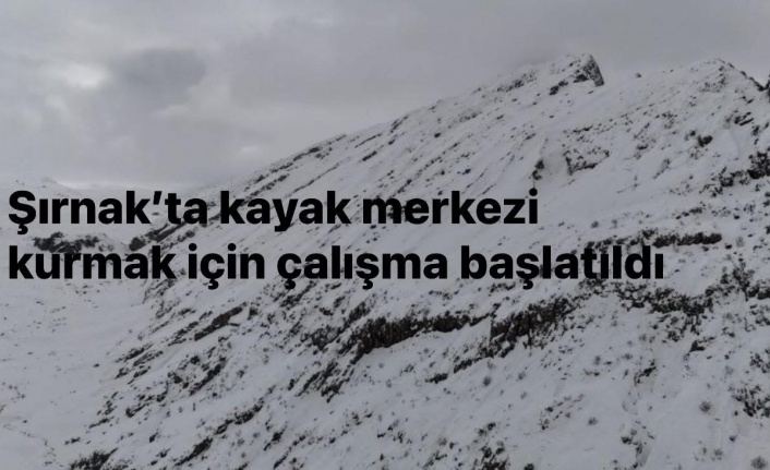 Şırnak’ta Kayak merkezi kuruluyor