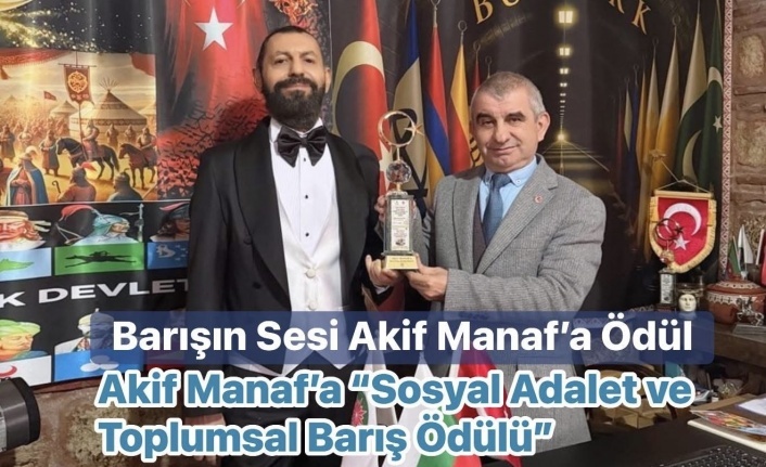 Akif Manaf’a “Sosyal Adalet ve Toplumsal Barış Ödülü”